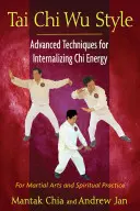 Tai Chi Wu Style: Zaawansowane techniki internalizacji energii chi - Tai Chi Wu Style: Advanced Techniques for Internalizing Chi Energy