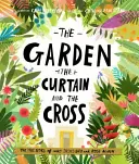 Ogród, zasłona i krzyż: Prawdziwa historia o tym, dlaczego Jezus umarł i zmartwychwstał - The Garden, the Curtain and the Cross: The True Story of Why Jesus Died and Rose Again