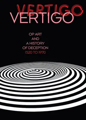 Vertigo: Op Art i historia oszustwa od 1520 do 1970 roku - Vertigo: Op Art and a History of Deception 1520 to 1970