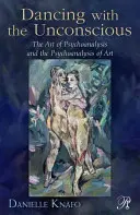 Taniec z nieświadomością: sztuka psychoanalizy i psychoanaliza sztuki - Dancing with the Unconscious: The Art of Psychoanalysis and the Psychoanalysis of Art