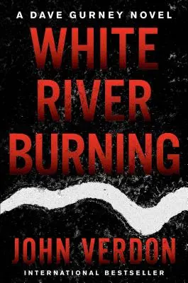 White River Burning: Powieść Dave'a Gurneya: Księga 6 - White River Burning: A Dave Gurney Novel: Book 6