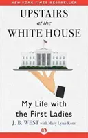 Na górze w Białym Domu: Moje życie z pierwszymi damami - Upstairs at the White House: My Life with the First Ladies