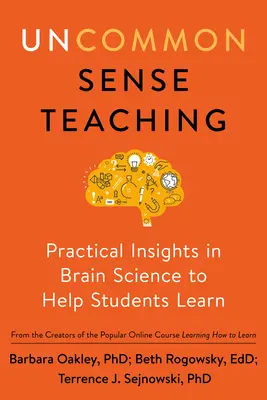 Niecodzienne nauczanie: Praktyczne spostrzeżenia w nauce o mózgu, aby pomóc uczniom w nauce - Uncommon Sense Teaching: Practical Insights in Brain Science to Help Students Learn