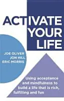 Activate Your Life: Wykorzystanie akceptacji i uważności do budowania bogatego, satysfakcjonującego i zabawnego życia - Activate Your Life: Using Acceptance and Mindfulness to Build a Life That Is Rich, Fulfilling and Fun