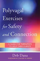 Ćwiczenia poliwagalne dla bezpieczeństwa i połączenia: 50 praktyk skoncentrowanych na kliencie - Polyvagal Exercises for Safety and Connection: 50 Client-Centered Practices