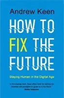 Jak naprawić przyszłość - pozostać człowiekiem w erze cyfrowej - How to Fix the Future - Staying Human in the Digital Age