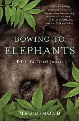 Kłaniając się słoniom: Opowieści podróżniczego ćpuna - Bowing to Elephants: Tales of a Travel Junkie