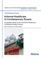 Nieformalna opieka zdrowotna we współczesnej Rosji - eseje socjograficzne na temat postsowieckiej infrastruktury dla alternatywnych praktyk leczniczych - Informal Healthcare in Contemporary Russia - Sociographic Essays on the Post-Soviet Infrastructure for Alternative Healing Practices