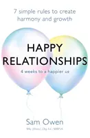 Szczęśliwe związki: 7 prostych zasad tworzenia harmonii i rozwoju - Happy Relationships: 7 Simple Rules to Create Harmony and Growth