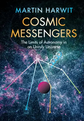 Kosmiczni posłańcy: Granice astronomii w niesfornym wszechświecie - Cosmic Messengers: The Limits of Astronomy in an Unruly Universe