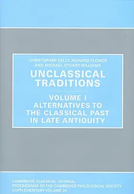 Tradycje nieklasyczne: Tom I, Alternatywy dla klasycznej przeszłości w późnej starożytności - Unclassical Traditions: Volume I, Alternatives to the Classical Past in Late Antiquity