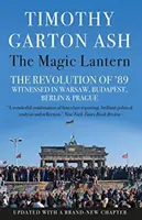 Magiczna latarnia - Rewolucja '89 świadkiem w Warszawie, Budapeszcie, Berlinie i Pradze (Ash Timothy Garton (Autor)) - Magic Lantern - The Revolution of '89 Witnessed in Warsaw, Budapest, Berlin and Prague (Ash Timothy Garton (Author))