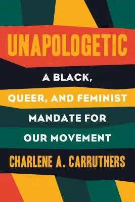 Unapologetic: Czarny, queerowy i feministyczny mandat dla radykalnych ruchów - Unapologetic: A Black, Queer, and Feminist Mandate for Radical Movements