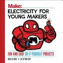 Elektryczność dla młodych twórców: Zabawne i łatwe projekty do samodzielnego wykonania - Electricity for Young Makers: Fun and Easy Do-It-Yourself Projects