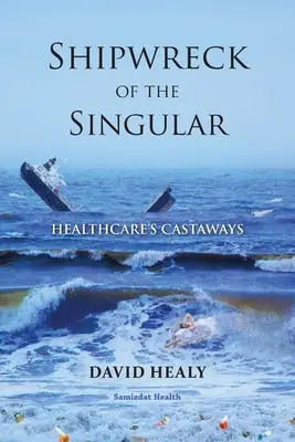 Shipwreck of the Singular: Rozbitkowie służby zdrowia - Shipwreck of the Singular: Healthcare's Castaways