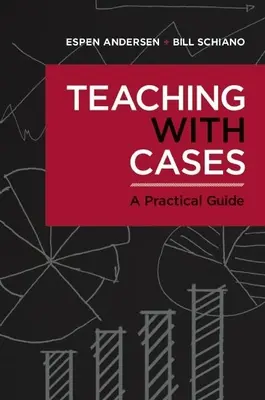 Nauczanie z wykorzystaniem przypadków: Praktyczny przewodnik - Teaching with Cases: A Practical Guide