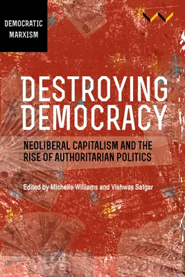 Niszcząc demokrację: Neoliberalny kapitalizm i wzrost autorytarnej polityki - Destroying Democracy: Neoliberal Capitalism and the Rise of Authoritarian Politics