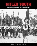 Hitler Youth: Hitlerjugend w wojnie i pokoju 1933-45 - Hitler Youth: The Hitlerjugend in War and Peace 1933-45