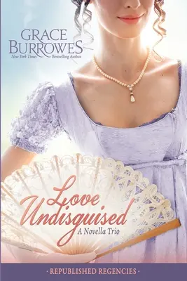 Love Undisguised: Trzy wcześniej opublikowane powieści z czasów regencji - Love Undisguised: Three PREVIOUSLY PUBLISHED Regency Novellas