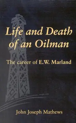 Życie i śmierć nafciarza: Kariera E.W. Marlanda - Life and Death of an Oil Man: The Career of E.W. Marland