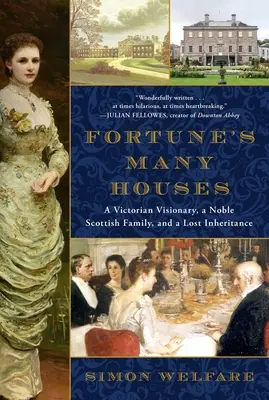 Fortune's Many Houses: Wiktoriański wizjoner, szlachetna szkocka rodzina i utracony spadek - Fortune's Many Houses: A Victorian Visionary, a Noble Scottish Family, and a Lost Inheritance