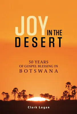 Radość na pustyni: 50 lat ewangelicznego błogosławieństwa w Botswanie - Joy in the Desert: 50 Years of Gospel Blessing in Botswana