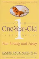 Your One-Year-Old: Kochające zabawę, wybredne dziecko w wieku od 12 do 24 miesięcy - Your One-Year-Old: The Fun-Loving, Fussy 12-To 24-Month-Old