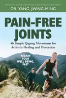 Wolne od bólu stawy: 46 prostych ruchów Qigong dla leczenia i zapobiegania artretyzmowi - Pain-Free Joints: 46 Simple Qigong Movements for Arthritis Healing and Prevention