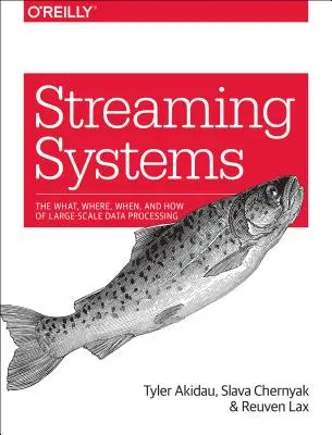 Systemy przesyłania strumieniowego: Co, gdzie, kiedy i jak w przetwarzaniu danych na dużą skalę? - Streaming Systems: The What, Where, When, and How of Large-Scale Data Processing