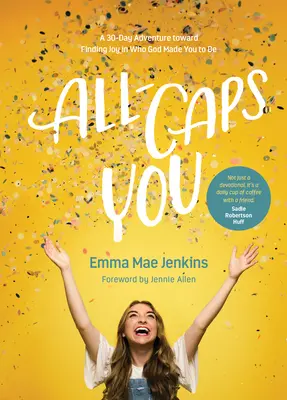 All-Caps You: 30-dniowa przygoda w poszukiwaniu radości w tym, kim Bóg cię stworzył - All-Caps You: A 30-Day Adventure Toward Finding Joy in Who God Made You to Be