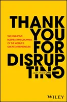 Thank You for Disrupting: Przełomowe filozofie biznesowe wielkich światowych przedsiębiorców - Thank You for Disrupting: The Disruptive Business Philosophies of the World's Great Entrepreneurs