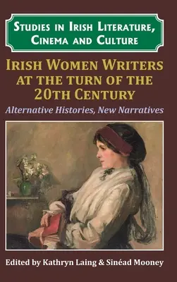 Irlandzkie pisarki na przełomie XX i XXI wieku: Alternatywne historie, nowe narracje - Irish Women Writers at the Turn of the Twentieth Century: Alternative Histories, New Narratives