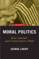 Moral Politics: Jak myślą liberałowie i konserwatyści - Moral Politics: How Liberals and Conservatives Think