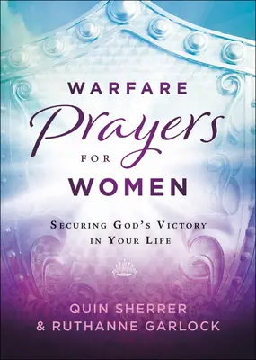 Modlitwy wojenne dla kobiet: Zapewnienie Bożego zwycięstwa w twoim życiu - Warfare Prayers for Women: Securing God's Victory in Your Life