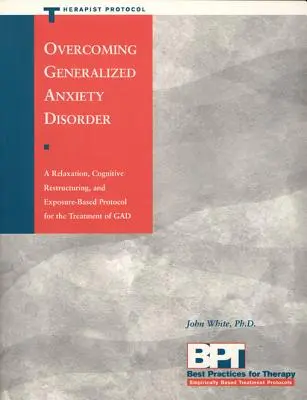 Przezwyciężanie uogólnionych zaburzeń lękowych - protokół terapeuty - Overcoming Generalized Anxiety Disorder - Therapist Protocol