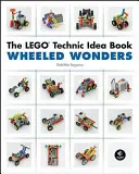 Księga pomysłów Lego Technic: Cuda na kółkach - The Lego Technic Idea Book: Wheeled Wonders