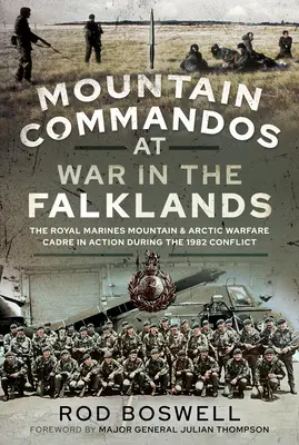 Górscy komandosi na wojnie na Falklandach: Kadra Królewskiej Piechoty Morskiej w działaniach górskich i arktycznych podczas konfliktu w 1982 r. - Mountain Commandos at War in the Falklands: The Royal Marines Mountain and Arctic Warfare Cadre in Action During the 1982 Conflict