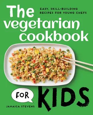 Wegetariańska książka kucharska dla dzieci: łatwe, rozwijające umiejętności przepisy dla młodych kucharzy - The Vegetarian Cookbook for Kids: Easy, Skill-Building Recipes for Young Chefs