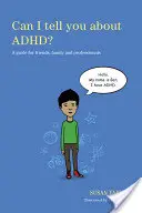 Can I Tell You about Adhd? Przewodnik dla przyjaciół, rodziny i specjalistów - Can I Tell You about Adhd?: A Guide for Friends, Family and Professionals