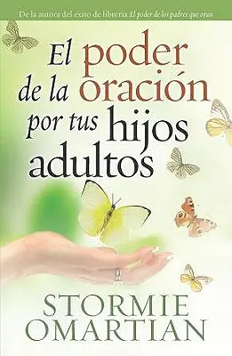 El Poder de la Oracion Por Tus Hijos Adultos = Moc modlitwy za twoje dorosłe dzieci - El Poder de la Oracion Por Tus Hijos Adultos = The Power of Praying for Your Adult Children