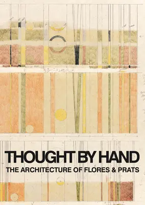 Ręczna myśl: Architektura Flores & Prats - Thought by Hand: The Architecture of Flores & Prats