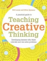 Nauczanie kreatywnego myślenia: Rozwijanie uczniów, którzy generują pomysły i potrafią myśleć krytycznie - Teaching Creative Thinking: Developing Learners Who Generate Ideas and Can Think Critically