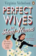 Idealne żony w idealnych domach - historia kobiet w latach 50. XX wieku - Perfect Wives in Ideal Homes - The Story of Women in the 1950s