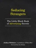 Uwodzenie nieznajomych: jak skłonić ludzi do kupowania tego, co sprzedajesz (Mała czarna księga sekretów reklamy) - Seducing Strangers: How to Get People to Buy What You're Selling (the Little Black Book of Advertising Secrets)