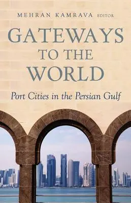 Bramy na świat: Miasta portowe w Zatoce Perskiej - Gateways to the World: Port Cities in the Persian Gulf