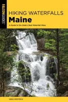 Wędrówki po wodospadach Maine: Przewodnik po najlepszych wodospadach w stanie Maine - Hiking Waterfalls Maine: A Guide to the State's Best Waterfall Hikes