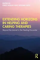 Poszerzanie horyzontów w terapiach pomocowych i opiekuńczych: Poza granicę w uzdrawiającym spotkaniu - Extending Horizons in Helping and Caring Therapies: Beyond the Liminal in the Healing Encounter