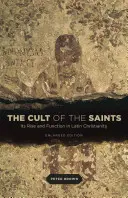 Kult świętych: Jego powstanie i funkcja w łacińskim chrześcijaństwie, wydanie rozszerzone - The Cult of the Saints: Its Rise and Function in Latin Christianity, Enlarged Edition