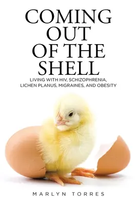 Wychodząc ze skorupy: Życie z HIV, schizofrenią, liszajem płaskim, migrenami i otyłością - Coming Out of the Shell: Living with HIV, Schizophrenia, Lichen Planus, Migraines, and Obesity