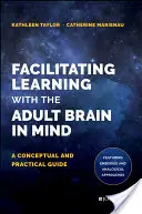 Ułatwianie uczenia się z myślą o mózgu dorosłych: Przewodnik koncepcyjny i praktyczny - Facilitating Learning with the Adult Brain in Mind: A Conceptual and Practical Guide